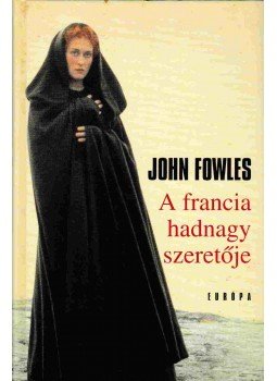 John Fowles - A francia hadnagy szeretője John Fowles - A francia hadnagy szeretője, Budapest 2006 antikvár könyv