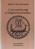 Arend van Leeuwen - A kereszténység a világtörténelemben