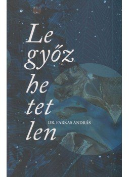 Farkas András - Legyőzhetetlen Farkas András - Legyőzhetetlen, Budapest 2014 antikvár könyv