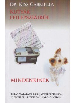 Dr. Kiss Gabriella - Kutyák epilepsziáiról mindenkinek Dr. Kiss Gabriella - Kutyák epilepsziáiról mindenkinek, Budapest 2008 antikvár könyv