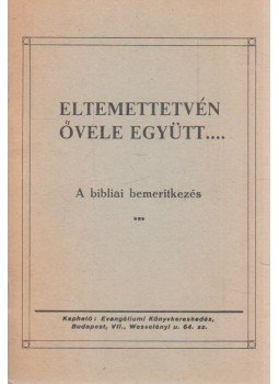 Ungár Aladár - Eltemettetvén ővele együtt... Ungár Aladár - Eltemettetvén ővele együtt..., Budapest 0 antikvár könyv