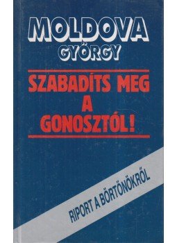 Moldova György - Szabadíts meg a gonosztól! Moldova György - Szabadíts meg a gonosztól!, Budapest 1990 antikvár könyv