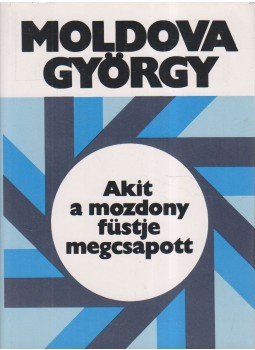 Moldova György - Akit a mozdony füstje megcsapott (dedikált), Budapest 1984 antikvár könyv