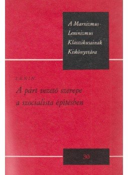 Lenin, Vlagyimir Iljics - A párt vezető szerepe a szocialista építésben Lenin, Vlagyimir Iljics - A párt vezető szerepe a szocialista építésben, Budapest 1978 antikvár könyv