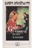 Gogol, Nyikolaj Vaszilijevics - A köpönyeg / Az orr / A revizor
