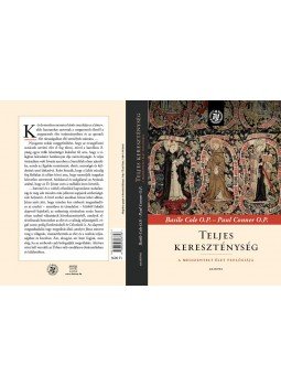B.Cole OP ,  P.Conner OP - Teljes kereszténység - A megszentelt élet teológiája, null 2017 antikvár könyv