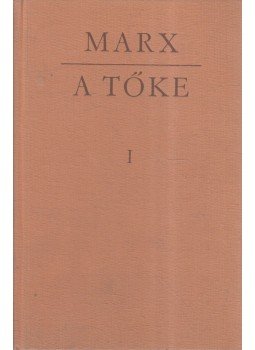 Karl Marx - A tőke I. kötet Karl Marx - A tőke I. kötet, Budapest 1978 antikvár könyv