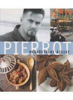 Pierrot - Megkóstolni Ázsiát Pierrot - Megkóstolni Ázsiát, Budapest 2004 antikvár könyv