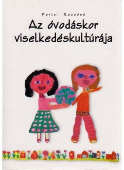 Perlai Rezsőné - Az óvodáskor viselkedéskultúrája Perlai Rezsőné - Az óvodáskor viselkedéskultúrája, 0 antikvár könyv