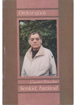 Csoóri Sándor - Senkid, barátod Csoóri Sándor - Senkid, barátod, Budapest 0 antikvár könyv