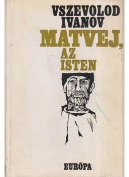 Ivanov, Vszevolod - Matvej, az isten Ivanov, Vszevolod - Matvej, az isten, Budapest 1970 antikvár könyv