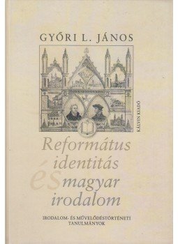 Győri L. János - Református identitás és magyar irodalom Győri L. János - Református identitás és magyar irodalom, Budapest 2015 antikvár könyv