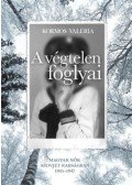 Kormos Valéria - A végtelen foglyai - Magyar nők szovjet rabságban 1945-1947