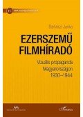 Barkóczi Janka - Ezerszemű filmhíradó - Vizuális propaganda Magyarországon 1930-1944