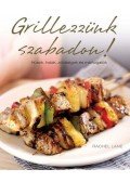 Rachel Lane - Grillezzünk szabadon! - Húsok, halak, zöldségek és mártogatók
