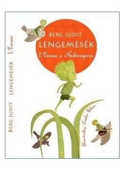 Berg Judit - Lengemesék - Tavasz a Nádtengeren Berg Judit - Lengemesék - Tavasz a Nádtengeren, null 2017 antikvár könyv