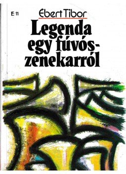 Ébert Tibor - Legenda egy fúvószenekarról Ébert Tibor - Legenda egy fúvószenekarról, Budapest 1990 antikvár könyv