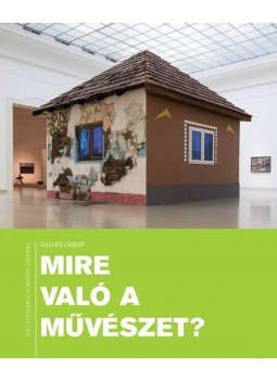 Gulyás Gábor - Mire való a művészet? - Kiállításokról kurátori szemmel Gulyás Gábor - Mire való a művészet? - Kiállításokról kurátori szemmel, null 2017 antikvár könyv