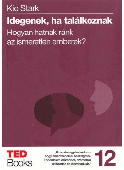 Kio Stark - Idegenek, ha találkoznak - Hogyan hatnak ránk az ismeretlen emberek?, Budapest 2017 antikvár könyv
