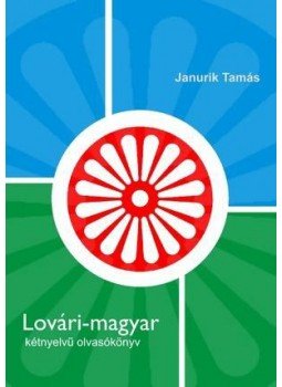Janurik Tamás - Lovári-magyar kétnyelvű olvasókönyv Janurik Tamás - Lovári-magyar kétnyelvű olvasókönyv, null 2010 antikvár könyv