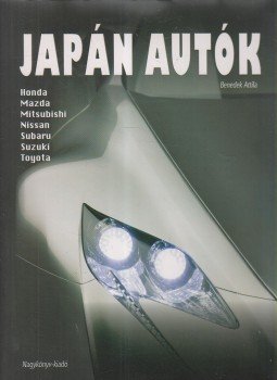 Benedek Attila - Japán autók Benedek Attila - Japán autók, Nyíregyháza 2008 antikvár könyv