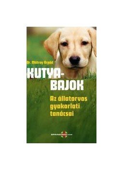 Dr. Mátray Árpád - Kutyabajok Az állatorvos gyakorlati tanácsai, null 2017 antikvár könyv