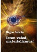 Héjjas István - Isten veled, materializmus!
