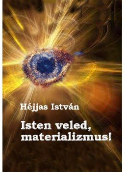 Héjjas István - Isten veled, materializmus! Héjjas István - Isten veled, materializmus!, null 2017 antikvár könyv