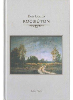 Ékes László - Kocsiúton Ékes László - Kocsiúton, Szekszárd 2015 antikvár könyv
