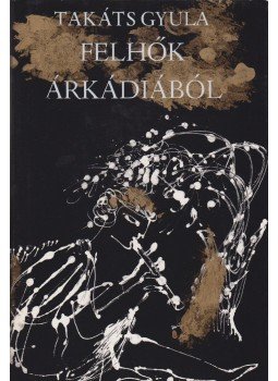 Takáts Gyula - Felhők Árkádiából Takáts Gyula - Felhők Árkádiából, Budapest 1986 antikvár könyv