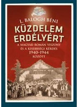 L. BALOGH BÉNI - Küzdelem Erdélyért L. BALOGH BÉNI - Küzdelem Erdélyért, null 2003 antikvár könyv