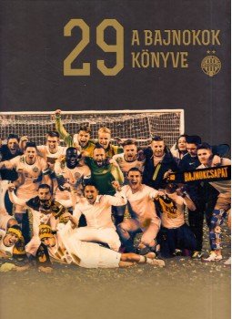 Budai László, Czégány Pál , Csák Gergő , Csorba Mátyás , Koczó Dávid - 29 - A bajnokok könyve Budai László, Czégány Pál , Csák Gergő , Csorba Mátyás , Koczó Dávid - 29 - A bajnokok könyve, Budapest 2017 antikvár könyv
