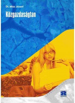 Misz József - Közgazdaságtan Misz József - Közgazdaságtan, Budapest 2002 antikvár könyv