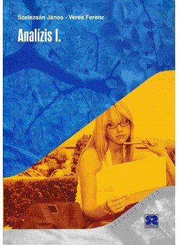 Szelezsán János, Veres Ferenc - Analízis I. Szelezsán János, Veres Ferenc - Analízis I., Budapest 2005 antikvár könyv