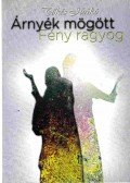Tőkés Ildikó - Árnyék mögött Fény ragyog