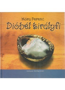 Móra Ferenc - Dióbél királyfi Móra Ferenc - Dióbél királyfi, Budapest 2008 antikvár könyv