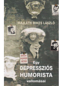 Majláth Mikes László - Egy depressziós humorista vallomásai Majláth Mikes László - Egy depressziós humorista vallomásai, Budapest 2008 antikvár könyv
