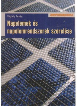 Véghely Tamás - Napelemek és napelemrendszerek szerelése (dedikált) Véghely Tamás - Napelemek és napelemrendszerek szerelése (dedikált), Budapest 2013 antikvár könyv