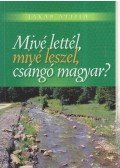 Jakab Attila - Mivé lettél, mivé leszel, csángó magyar? (dedikált)