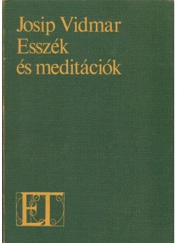 Josip Vidmar - Esszék és meditációk Josip Vidmar - Esszék és meditációk, 1977 antikvár könyv