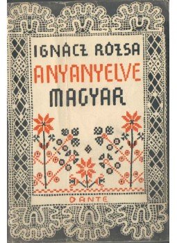 Ignácz Rózsa - Anyanyelve magyar Ignácz Rózsa - Anyanyelve magyar, Budapest 1943 antikvár könyv