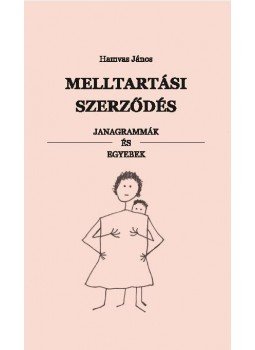 Hamvas János - Melltartási szerződés - Janagrammák és egyebek Hamvas János - Melltartási szerződés - Janagrammák és egyebek, null 2017 antikvár könyv