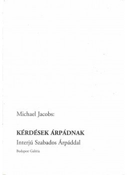 Michael Jacobs - Kérdések Árpádnak Michael Jacobs - Kérdések Árpádnak, Budapest 2003 antikvár könyv