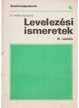 Dr. Heller Györgyné - Levelezési ismeretek III., Budapest 1988 antikvár könyv