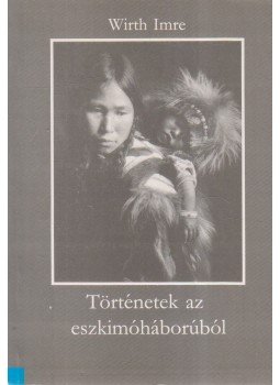 Wirth Imre - Történetek az eszkimóháborúból,  1994 antikvár könyv