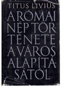 Titus Livius - A római nép története a város alapításától I.