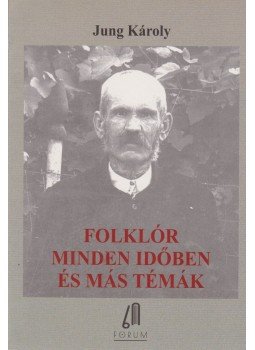 Jung Károly - Folklór minden időkben és más témák, Budapest 2017 antikvár könyv