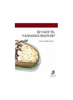 LOSONCZ MÁRK (SZERK.) - KI VAGY TE, VAJDASÁGI MAGYAR? LOSONCZ MÁRK (SZERK.) - KI VAGY TE, VAJDASÁGI MAGYAR?, null 2017 antikvár könyv