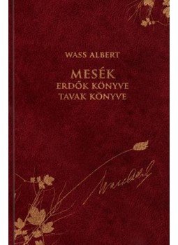 Wass Albert - Mesék - Erdők könyve, tavak könyve Wass Albert - Mesék - Erdők könyve, tavak könyve, Budapest 2012 antikvár könyv