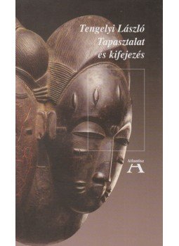 Tengelyi László - Tapasztalat és kifejezés Tengelyi László - Tapasztalat és kifejezés, Budapest 2007 antikvár könyv